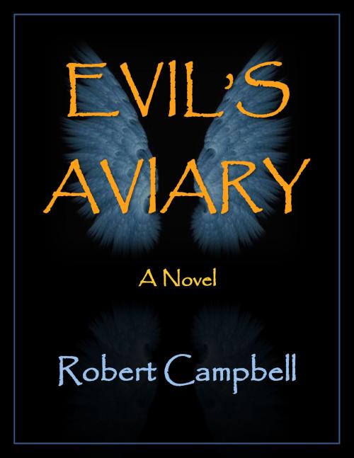 Cover of the book Evil's Aviary by Robert Campbell, Park1000Press