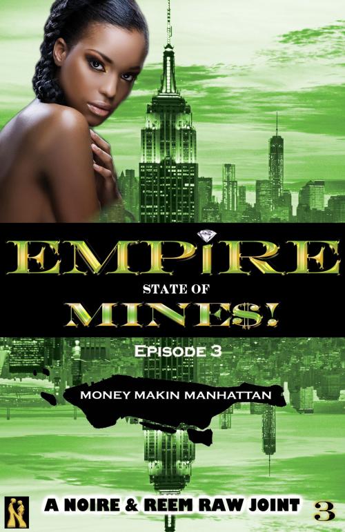 Cover of the book Money Makin Manhattan: Episode 3 (Empire State of Mine$!) by Noire, Noire