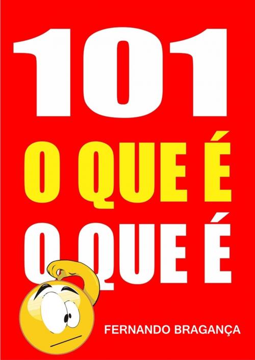 Cover of the book 101 O que é o que é by Fernando Bragança, Publishdrive