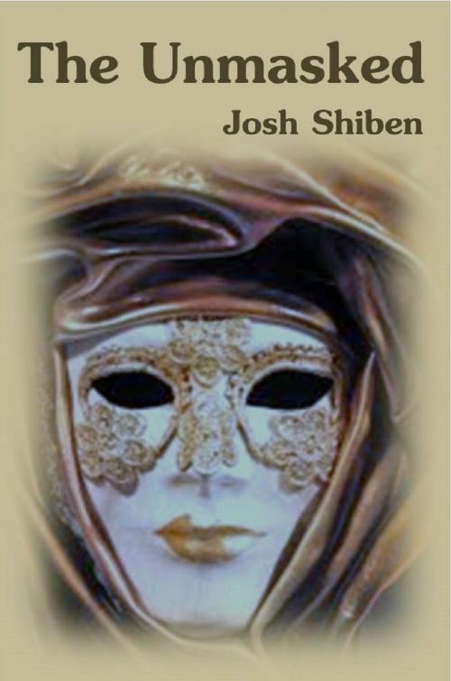 Cover of the book The Unmasked by Josh Shiben, Josh Shiben