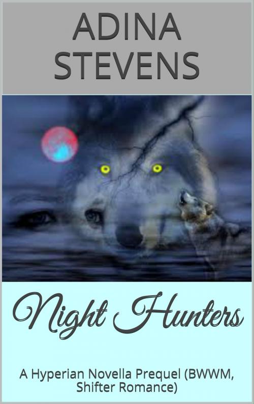 Cover of the book Night Hunters (Hyperian Series Prequel) by Adina Stevens, Adina Stevens
