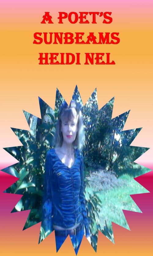 Cover of the book A Poet's Sunbeams by Heidi Nel, Heidi Nel