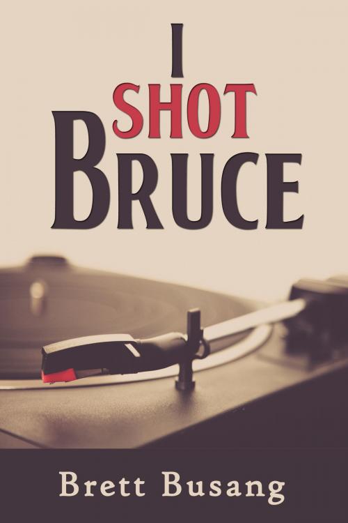 Cover of the book I Shot Bruce by Brett Busang, Open Books