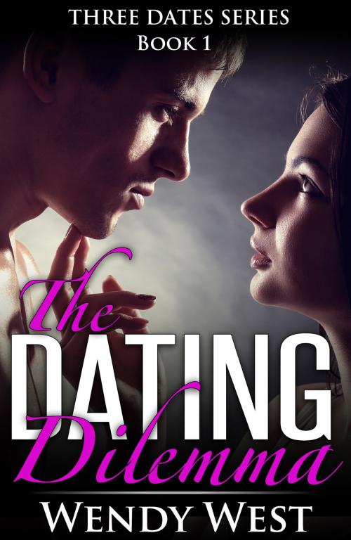 Cover of the book The Dating Dilemma: Three Dates Book 1 by Wendy West, Wendy West