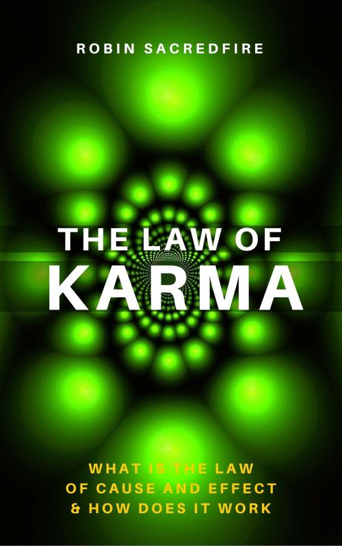 Cover of the book The Law of Karma: What is the Law of Cause and Effect and How Does It Work by Robin Sacredfire, 22 Lions Bookstore