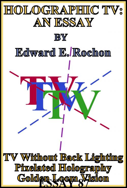 Cover of the book Holographic TV: An Essay by Edward E. Rochon, Edward E. Rochon