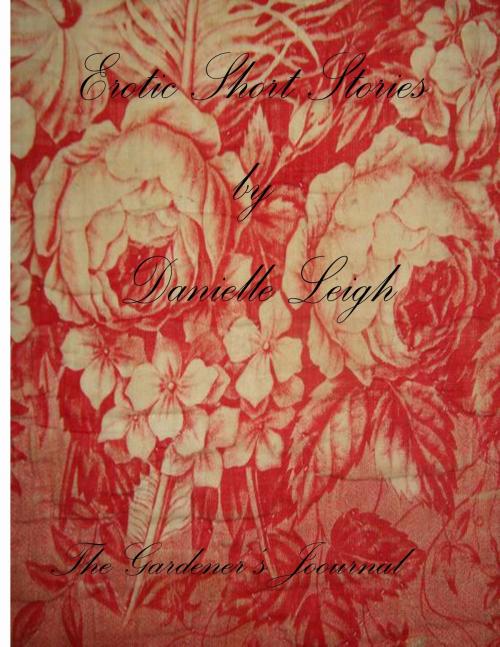 Cover of the book The Gardener's Dirty Journal by Danielle Leigh, Danielle Leigh