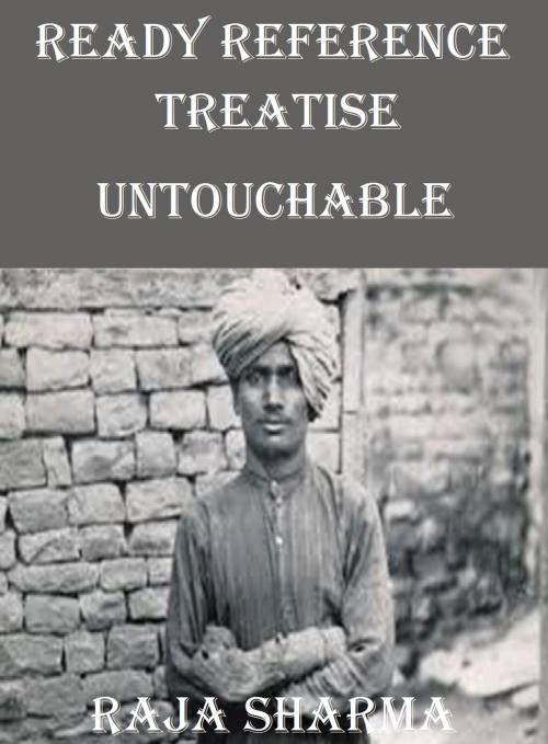 Cover of the book Ready Reference Treatise: Untouchable by Raja Sharma, Raja Sharma