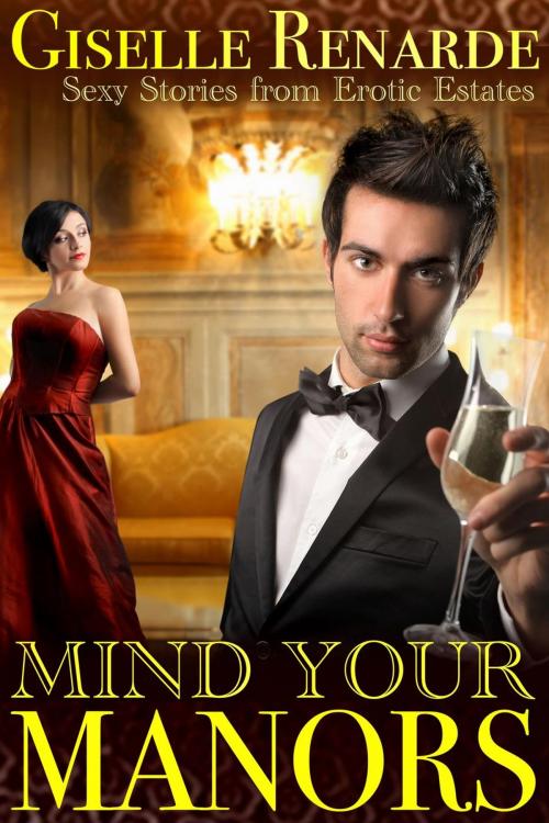 Cover of the book Mind Your Manors: Sexy Stories from Erotic Estates by Giselle Renarde, Giselle Renarde