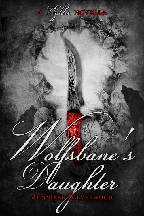 Cover of the book Wolfsbane's Daughter (A Wylder Tale Novella) by Jennifer Silverwood, Jennifer Silverwood
