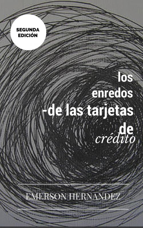 Cover of the book Los Enredos de las Tarjetas de Crédito. Segunda edición. by Emerson Hernández, Emerson Hernández