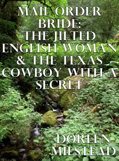 Cover of the book Mail Order Bride: The Jilted English Woman & The Texas Cowboy With A Secret by Doreen Milstead, Susan Hart