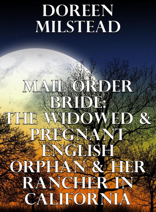 Cover of the book Mail Order Bride: The Widowed & Pregnant English Orphan & Her Rancher In California by Doreen Milstead, Susan Hart
