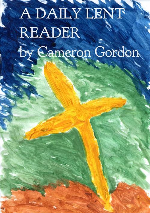 Cover of the book A Daily Lent Reader by Cameron Gordon, Cameron Gordon