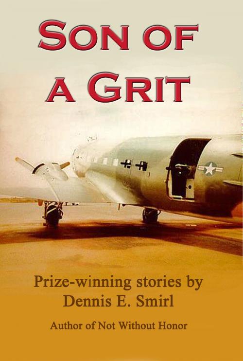 Cover of the book Son of a Grit: A collection of short stories by Dennis E. Smirl, Dennis E. Smirl