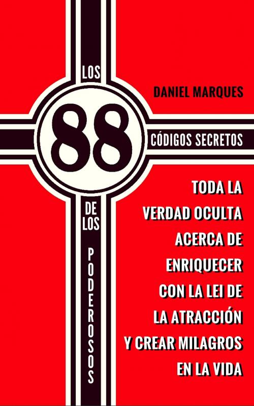 Cover of the book Los 88 Códigos Secretos de Los Poderosos: Toda la Verdad Oculta acerca de Enriquecer con la Lei de la Atracción y Crear Milagros en la Vida by Daniel Marques, 22 Lions Bookstore