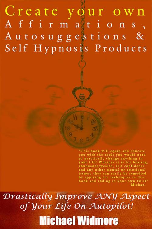 Cover of the book Create Your Own Affirmations, Autosuggestions and Self Hypnosis Products by Michael Widmore, JNR Publishing