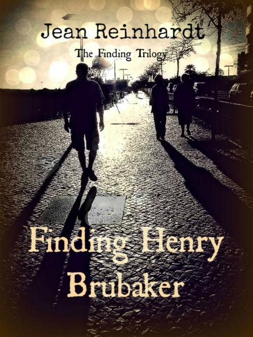 Cover of the book Finding Henry Brubaker (Book three of The Finding Trilogy) by Jean Reinhardt, Jean Reinhardt