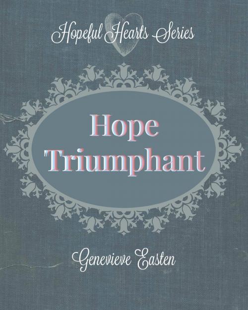 Cover of the book Hope Triumphant: A Hopeful Hearts Novella by Genevieve Easten, Genevieve Easten