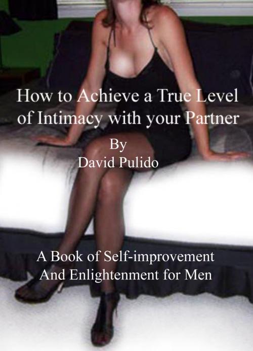 Cover of the book How to Achieve a True Level of Intimacy with your Partner by David Pulido, David Pulido