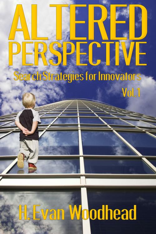 Cover of the book Altered Perspective: Search Strategies for Innovators (Volume 1) by H. Evan Woodhead, H. Evan Woodhead