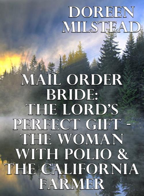 Cover of the book Mail Order Bride: The Lord’s Perfect Gift – The Woman With Polio & The California Farmer by Doreen Milstead, Susan Hart