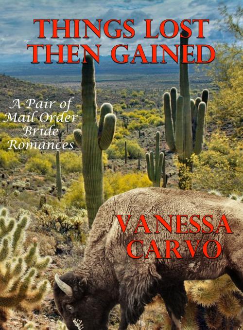 Cover of the book Things Lost Then Gained (A Pair of Mail Order Bride Romances) by Vanessa Carvo, Lisa Castillo-Vargas