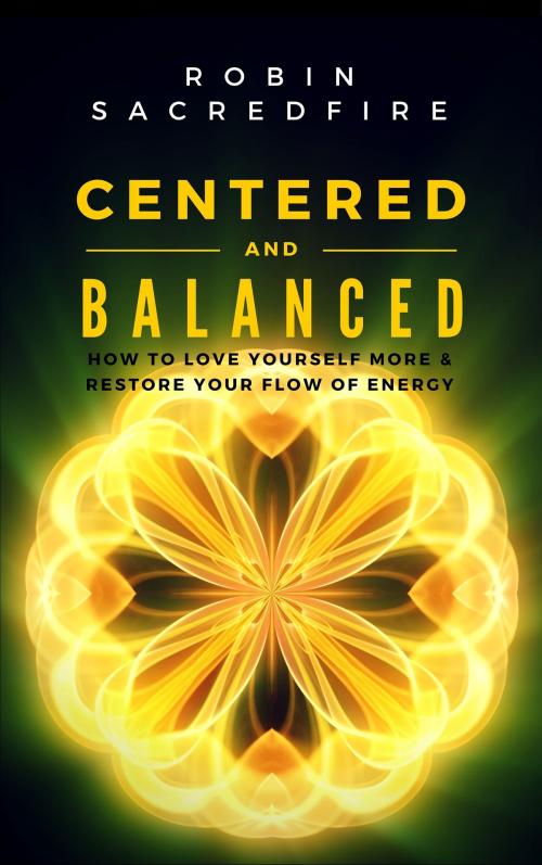 Cover of the book Centered & Balanced: How to Love Yourself More and Restore Your Flow of Energy by Robin Sacredfire, 22 Lions Bookstore