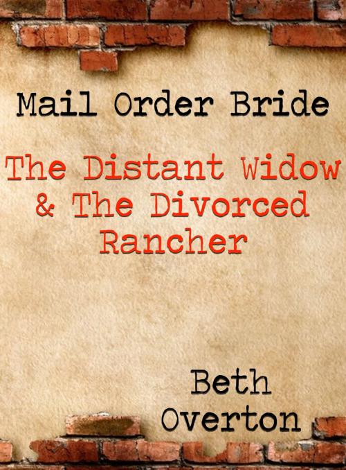 Cover of the book Mail Order Bride: The Distant Widow & The Divorced Rancher by Beth Overton, Beth Overton