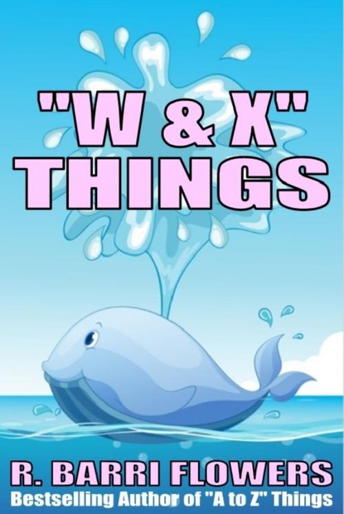 Cover of the book "W & X" Things (A Children's Picture Book) by R. Barri Flowers, R. Barri Flowers