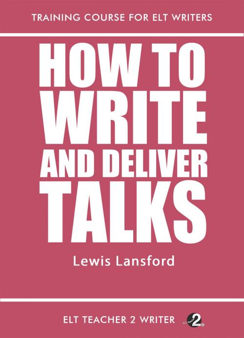 Cover of the book How To Write And Deliver Talks by Lewis Lansford, ELT Teacher 2 Writer