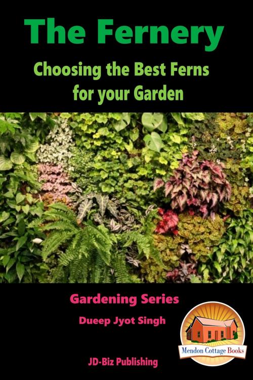 Cover of the book The Fernery: Choosing the Best Ferns for your Garden by Dueep Jyot Singh, Mendon Cottage Books