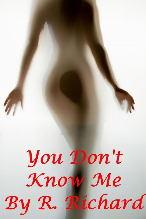 Cover of the book You Don't Know Me by R. Richard, R. Richard