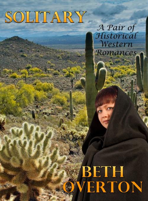 Cover of the book Solitary (A Pair of Historical Western Romances) by Beth Overton, Beth Overton