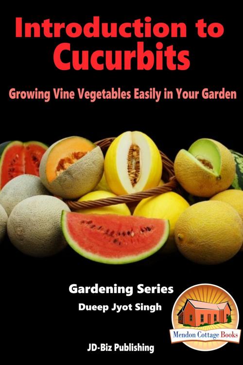 Cover of the book Introduction to Cucurbits: Growing Vine Vegetables Easily in Your Garden by Dueep Jyot Singh, Mendon Cottage Books
