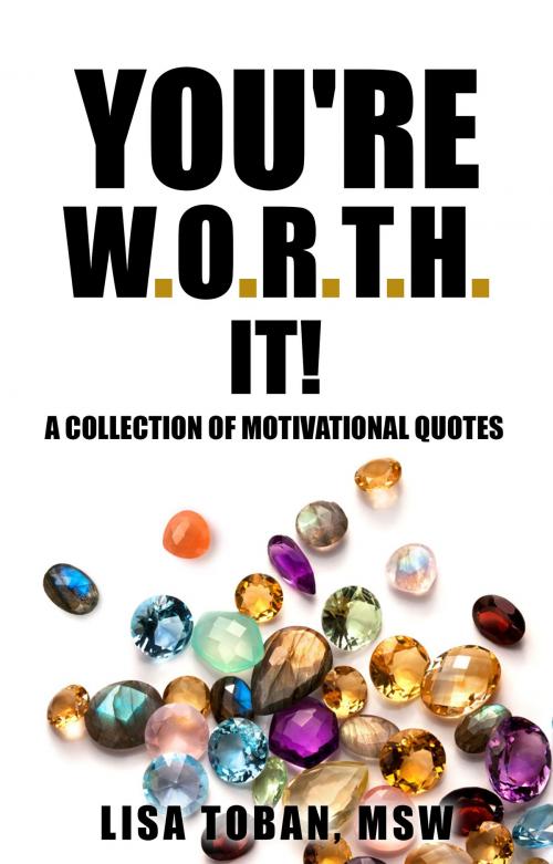 Cover of the book You're W.O.R.T.H. It! A Collection of Motivational Quotes by LToban, LToban