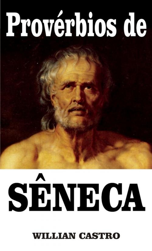 Cover of the book Provérbios de Sêneca by Willian Castro, Publishdrive