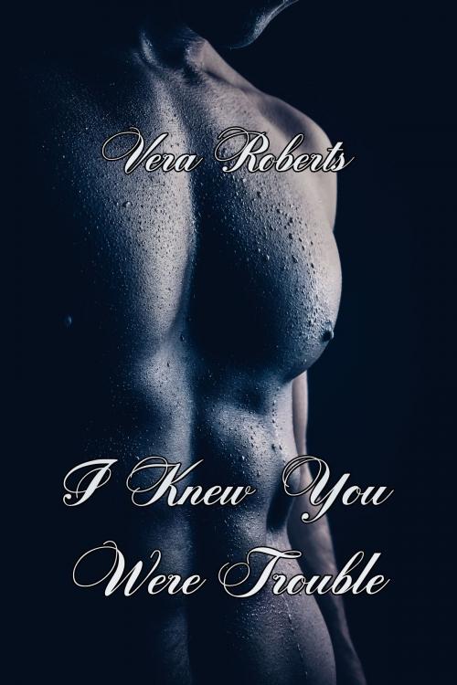 Cover of the book I Knew You Were Trouble by Vera Roberts, Vera Roberts