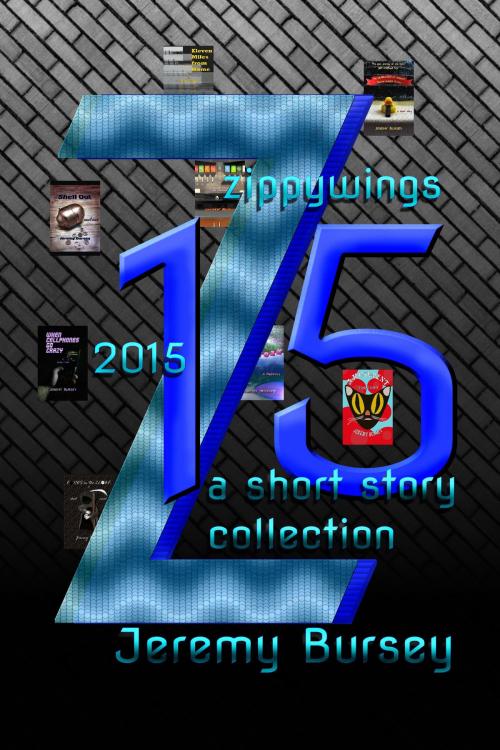 Cover of the book Zippywings 2015: A Short Story Collection by Jeremy Bursey, Jeremy Bursey