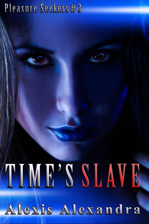 Cover of the book Time's Slave by Alexis Alexandra, Alexis Alexandra