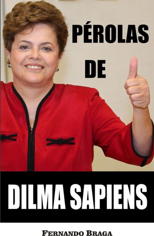 Cover of the book Pérolas de Dilma Sapiens by Fernando Braga, Publishdrive
