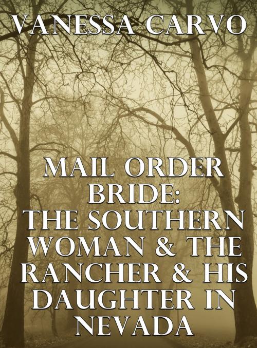 Cover of the book Mail Order Bride: The Southern Woman & The Rancher & His Daughter In Nevada by Vanessa Carvo, Lisa Castillo-Vargas