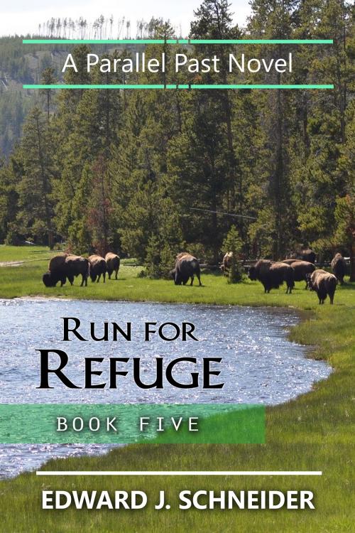 Cover of the book Run for Refuge (Parallel Past Series Book 5) by Edward J Schneider, Edward J Schneider