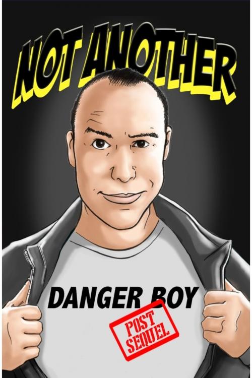 Cover of the book Not Another Danger Boy: Post Sequel by Dan Combs, Dan Combs