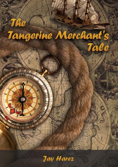 Cover of the book The Tangerine Merchant's Tale by Jay Harez, Jay Harez