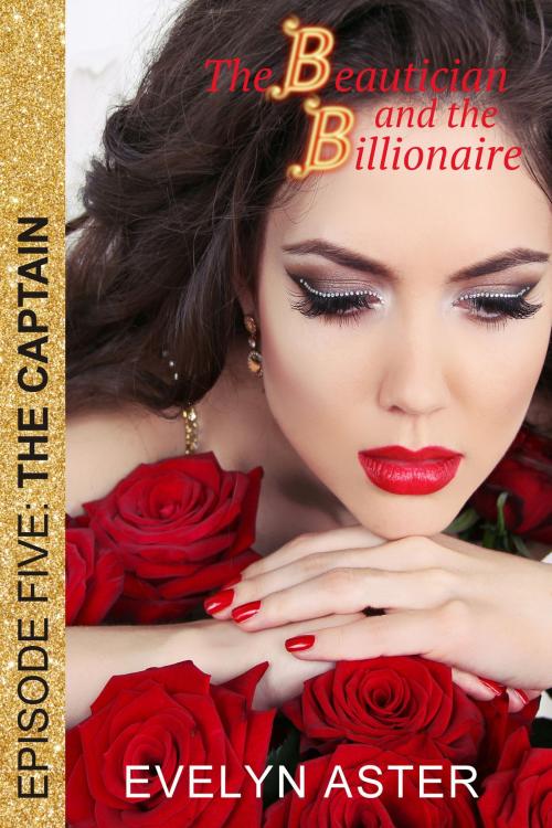 Cover of the book The Beautician and the Billionaire Episode 5: The Captain by Evelyn Aster, Evelyn Aster