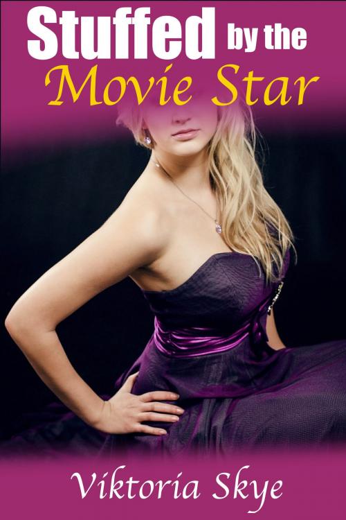 Cover of the book Stuffed by the Movie Star by Viktoria Skye, Viktoria Skye