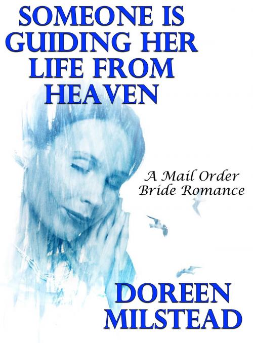 Cover of the book Someone Is Guiding Her Life From Heaven: A Mail Order Bride Romance by Doreen Milstead, Susan Hart