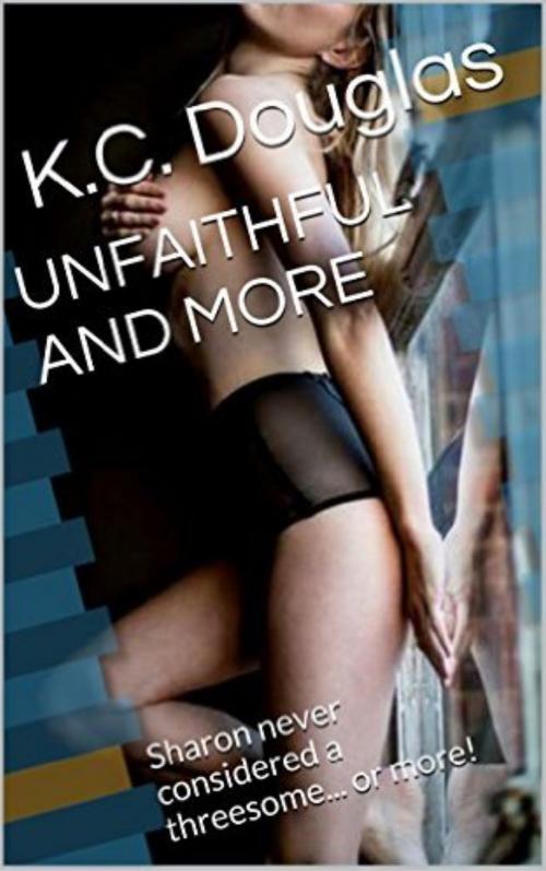 Cover of the book Unfaithful And More by KC Douglas, KC Douglas