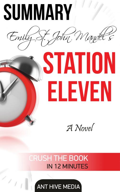 Cover of the book Emily St. John’s Station Eleven Summary by Ant Hive Media, Ant Hive Media